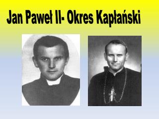 Jan Paweł II- Okres Kapłański