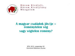 A magyar családok jövője – reménytelen vég vagy végtelen remény? BTA, 2010. szeptember 22.