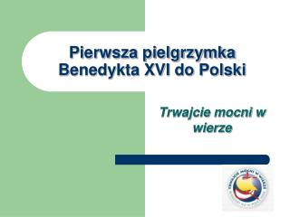 Pierwsza pielgrzymka Benedykta XVI do Polski