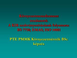 Környezetmenedzsment rendszerek A KIR szabványosításának folyamata: BS 7750; EMAS; ISO 14001