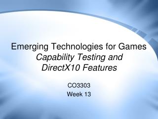 Emerging Technologies for Games Capability Testing and DirectX10 Features
