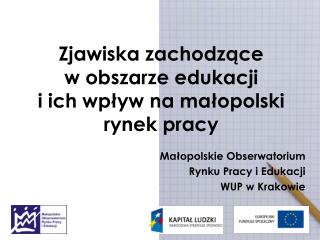 Zjawiska zachodzące w obszarze edukacji i ich wpływ na małopolski rynek pracy