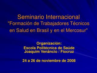 Seminario Internacional &quot;Formación de Trabajadores Técnicos en Salud en Brasil y en el Mercosur&quot;