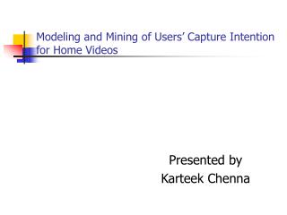 Modeling and Mining of Users’ Capture Intention for Home Videos