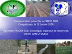 Communication pr sent e au SAFID 2008 Ouagadougou le 29 Janvier 2008 Par: Mme TRAORE-GUE: Sociologue, ing nieur de rech