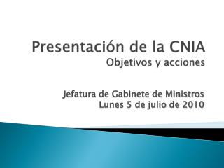 Presentación de la CNIA Objetivos y acciones