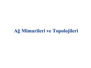 Ağ Mimarileri ve Topolojileri