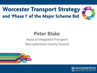 Peter Blake Head of Integrated Transport Worcestershire County Council