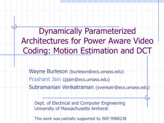 Dynamically Parameterized Architectures for Power Aware Video Coding: Motion Estimation and DCT