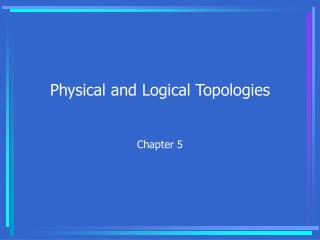 Physical and Logical Topologies