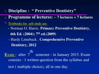 Discipline : “ Preventive Dentistry” Programme of lectures: – 7 lectures + 7 lectures