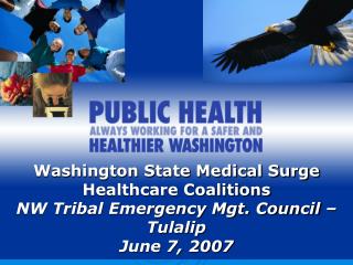 Washington State Medical Surge Healthcare Coalitions NW Tribal Emergency Mgt. Council – Tulalip