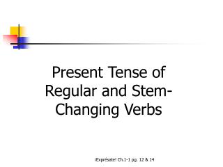Present Tense of Regular and Stem-Changing Verbs