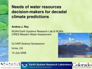 Needs of water resources decision-makers for decadal climate predictions Andrea J. Ray