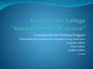 Macon State College “ Knowledgeable Response”