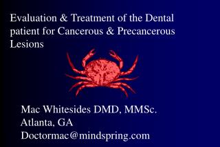 Evaluation &amp; Treatment of the Dental patient for Cancerous &amp; Precancerous Lesions