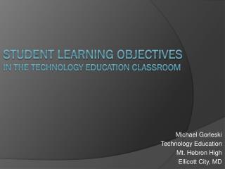 Student Learning Objectives in the Technology education Classroom