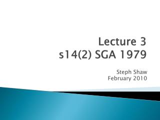 Lecture 3 s14(2) SGA 1979