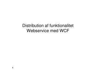 Distribution af funktionalitet Webservice med WCF