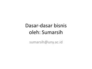 Dasar-dasar bisnis oleh : Sumarsih