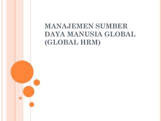 MANAJEMEN SUMBER DAYA MANUSIA GLOBAL (GLOBAL HRM)