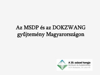 Az MSDP és az DOKZWANG gyűjtemény Magyarországon