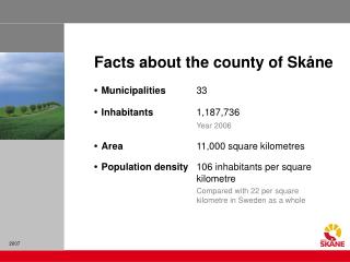 •	Municipalities 	33 •	Inhabitants 	1,1 87,736 		Year 2006 •	Area 	11,000 square kilometres