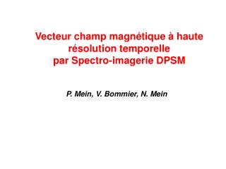Vecteur champ magnétique à haute résolution temporelle par Spectro-imagerie DPSM