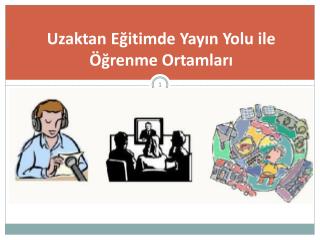 Uzaktan Eğitimde Yayın Yolu ile Öğrenme Ortamları