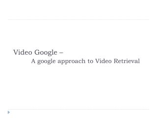 Video Google – A google approach to Video Retrieval