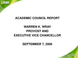 ACADEMIC COUNCIL REPORT WARREN K. WRAY PROVOST AND EXECUTIVE VICE CHANCELLOR SEPTEMBER 7, 2006