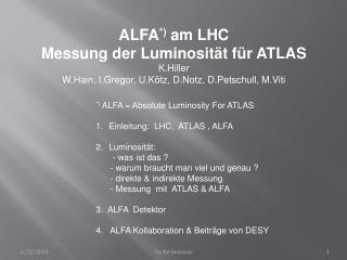 ALFA *) am LHC Messung der Luminosität für ATLAS K.Hiller