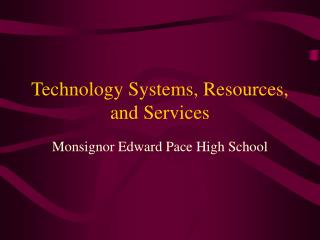 Technology Systems, Resources, and Services