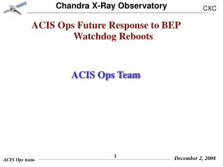 ACIS Ops Future Response to BEP Watchdog Reboots ACIS Ops Team