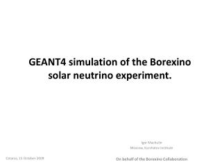 GEANT4 simulation of the Borexino solar neutrino experiment.