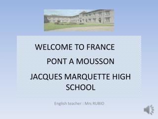 WELCOME TO FRANCE	 PONT A MOUSSON JACQUES MARQUETTE HIGH SCHOOL