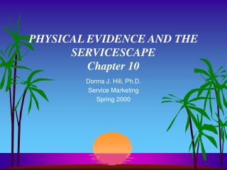 PHYSICAL EVIDENCE AND THE SERVICESCAPE Chapter 10