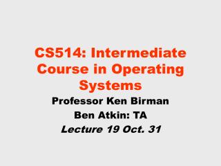 CS514: Intermediate Course in Operating Systems