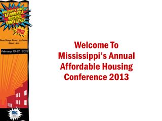 Welcome To Mississippi’s Annual Affordable Housing Conference 2013