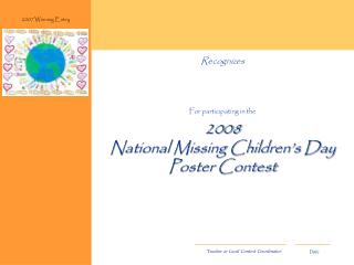 Recognizes For participating in the 2008 National Missing Children’s Day Poster Contest
