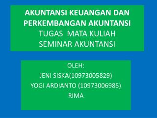 AKUNTANSI KEUANGAN DAN PERKEMBANGAN AKUNTANSI TUGAS MATA KULIAH SEMINAR AKUNTANSI