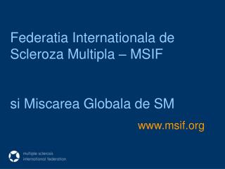 Federatia Internationala de Scleroza Multipla – MSIF si Miscarea Globala de SM msif