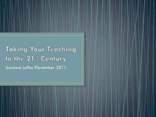 Taking Your Teaching to the 21 st Century