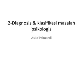 2-Diagnosis &amp; klasifikasi masalah psikologis