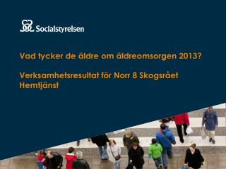 Vad tycker de äldre om äldreomsorgen 2013? Verksamhetsresultat för Norr 8 Skogsrået Hemtjänst