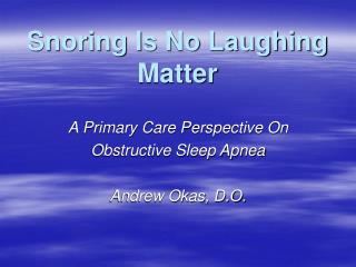 Snoring Is No Laughing Matter