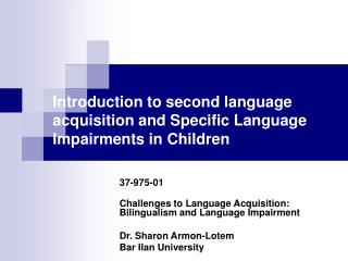 Introduction to second language acquisition and Specific Language Impairments in Children