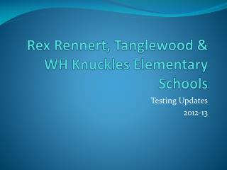 Rex Rennert , Tanglewood &amp; WH Knuckles Elementary Schools