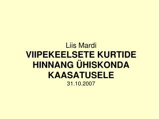 Liis Mardi VIIPEKEELSETE KURTIDE HINNANG ÜHISKONDA KAASATUSELE 31.10.2007