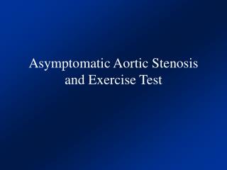 Asymptomatic Aortic Stenosis and Exercise Test